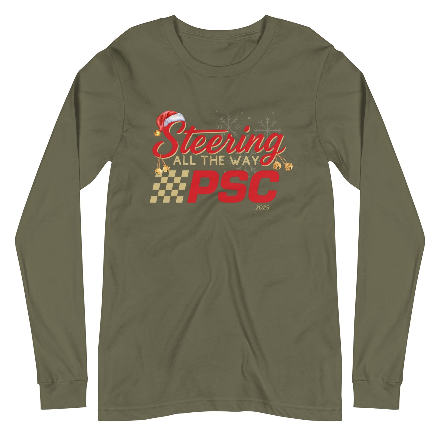 Front view of a military green long-sleeve T-shirt with a PSC logo and the phrase ‘Steering All the Way PSC 2025’ printed across the chest in red and gold lettering. There is a Santa hat on the "S" in steering, bells handing off the bottom of the "S" and "g" in steering and translucent snowflakes in the background as well as "2025" right bottom corner offset.