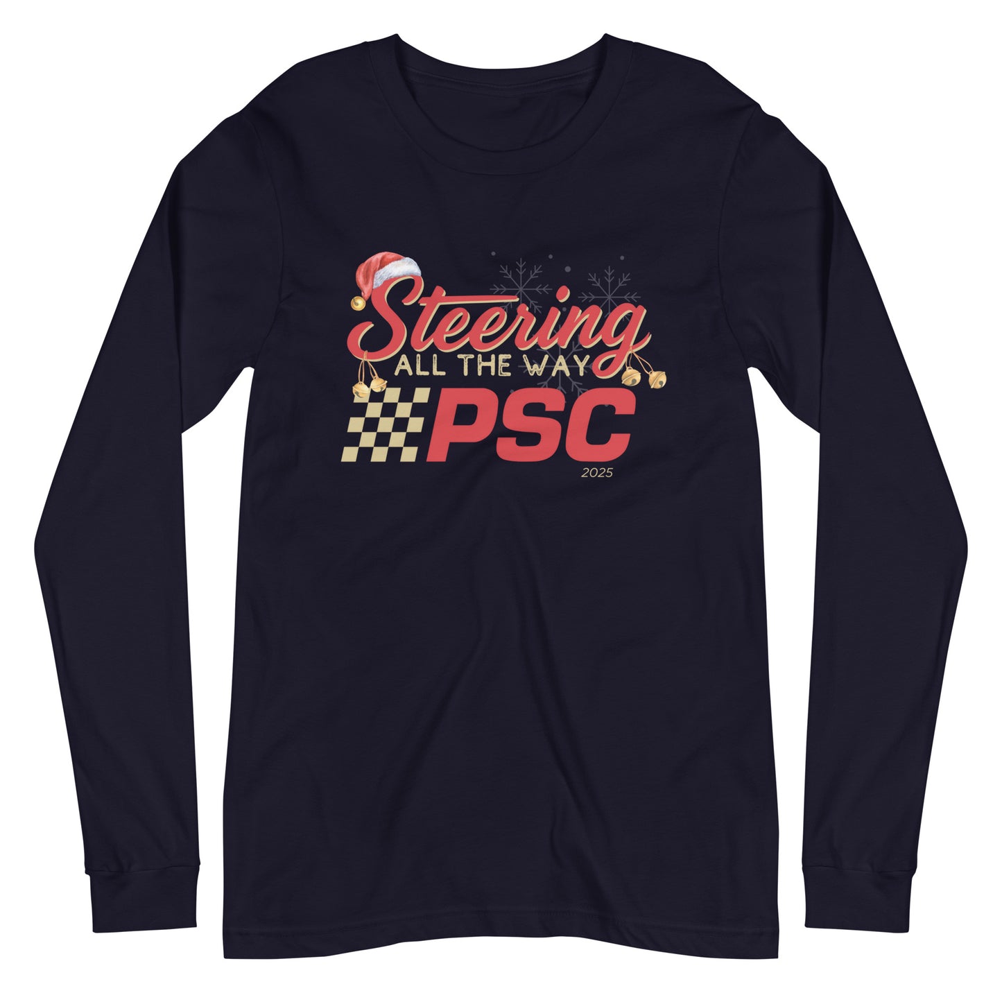 Front view of a navy blue long-sleeve T-shirt with a PSC logo and the phrase ‘Steering All the Way PSC 2025’ printed across the chest in red and gold lettering. There is a Santa hat on the "S" in steering, bells handing off the bottom of the "S" and "g" in steering and translucent snowflakes in the background as well as "2025" right bottom corner offset.